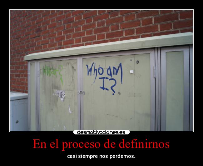 En el proceso de definirnos - casi siempre nos perdemos.