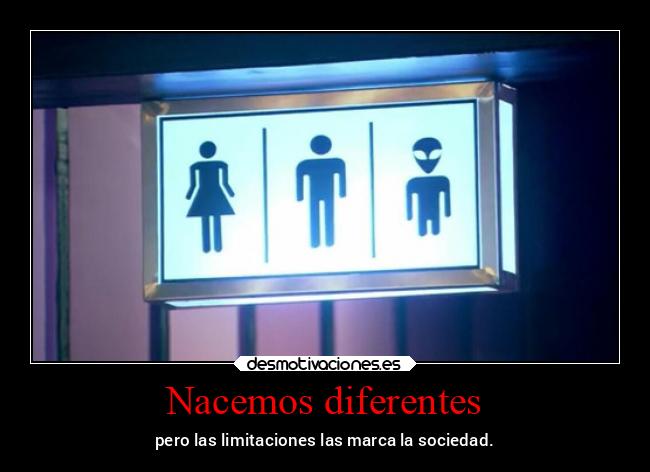 Nacemos diferentes - pero las limitaciones las marca la sociedad.