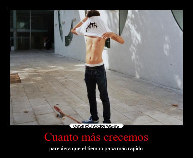 Cuanto más crecemos - pareciera que el tiempo pasa más rápido