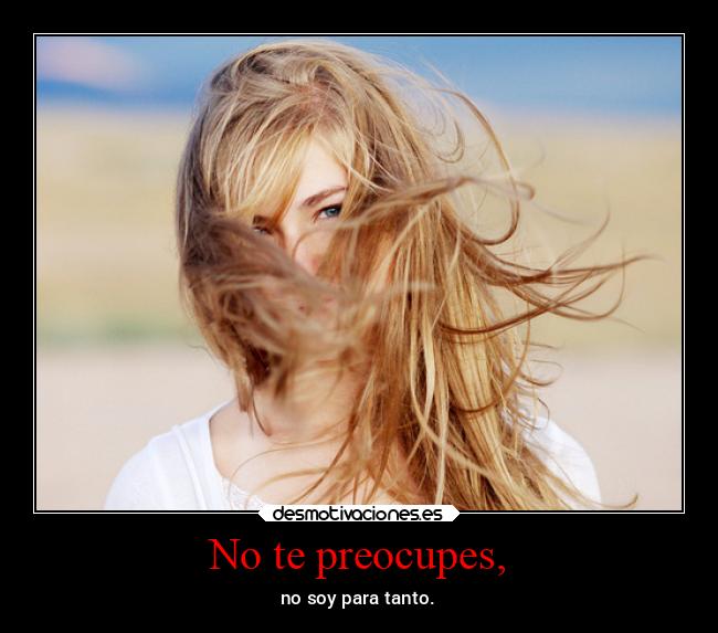 No te preocupes, - 