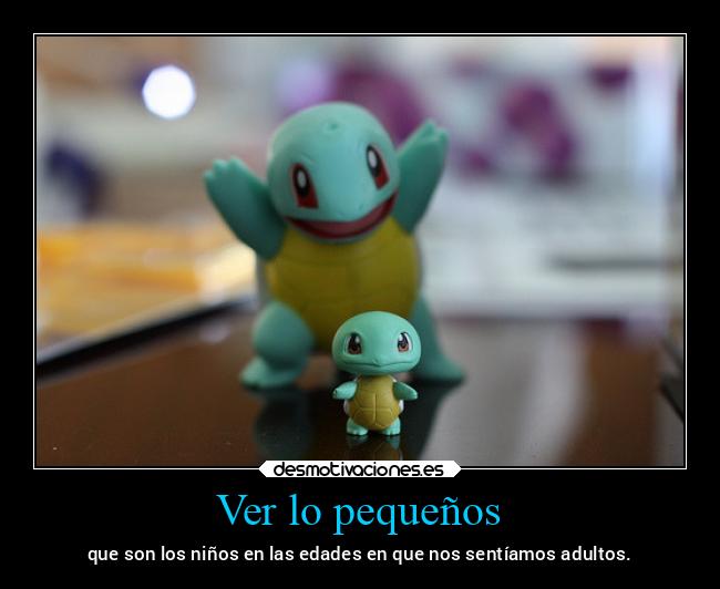 Ver lo pequeños - que son los niños en las edades en que nos sentíamos adultos.