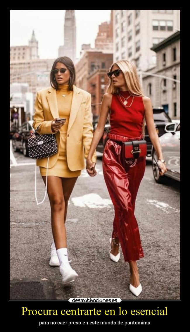 Procura centrarte en lo esencial - para no caer preso en este mundo de pantomima