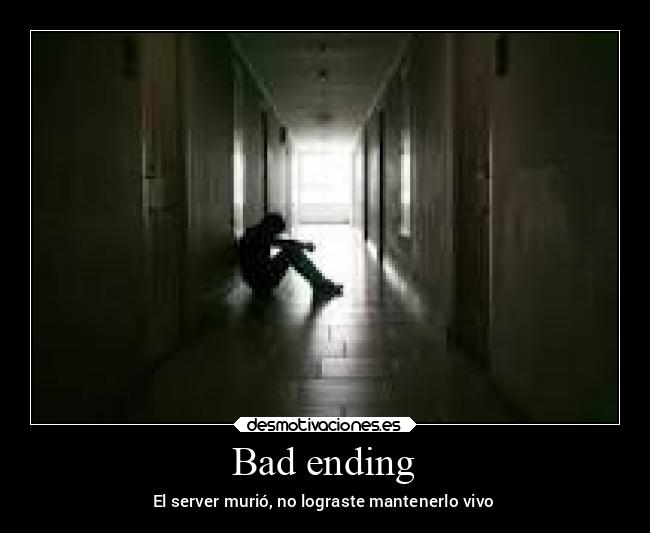 Bad ending - El server murió, no lograste mantenerlo vivo