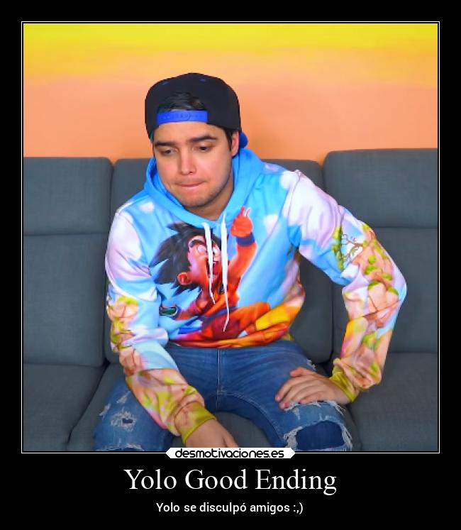 Yolo Good Ending - Yolo se disculpó amigos :,)