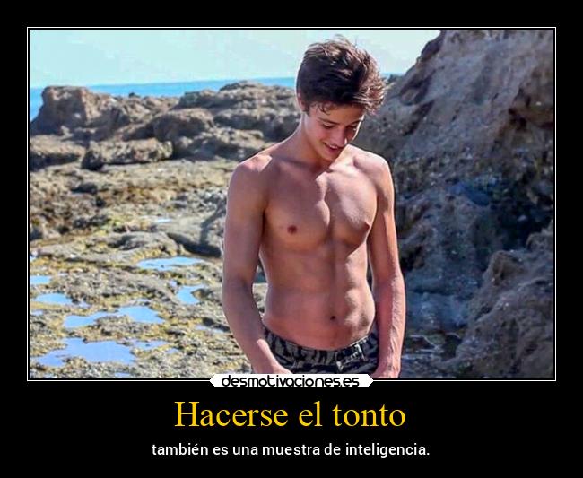 Hacerse el tonto - también es una muestra de inteligencia.