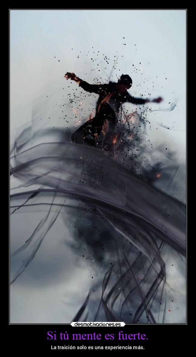 Si tú mente es fuerte. -