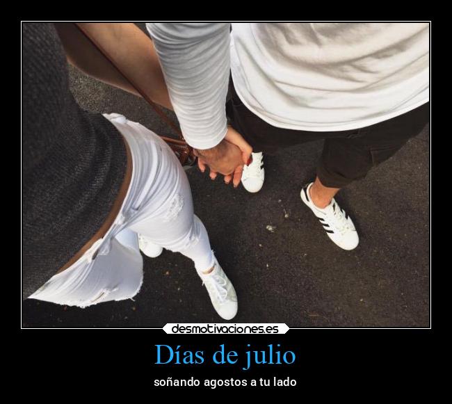 Días de julio - soñando agostos a tu lado