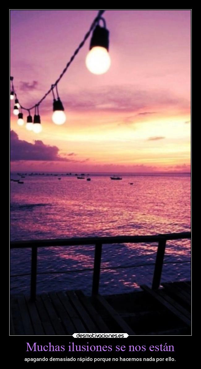 Muchas ilusiones se nos están -