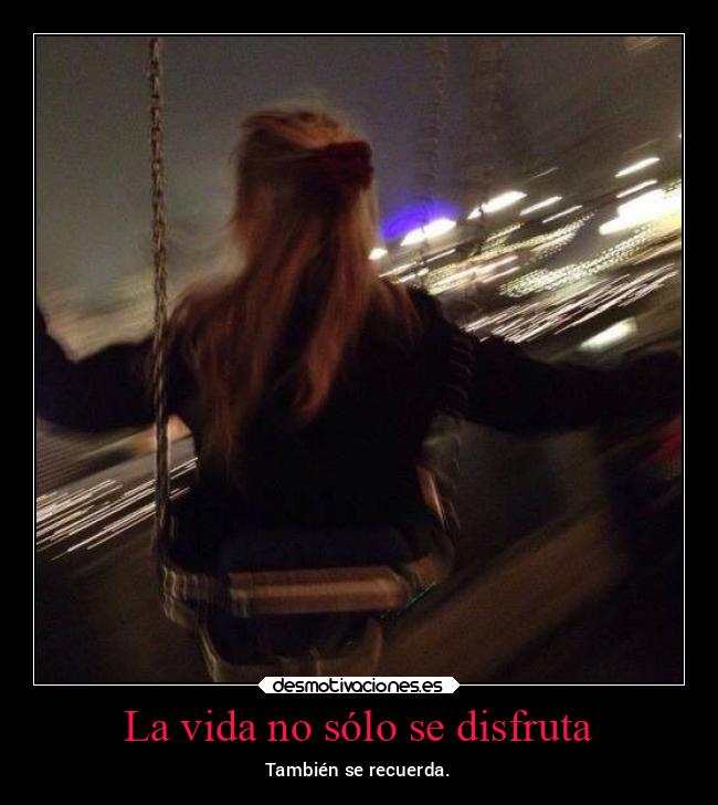 La vida no sólo se disfruta -
