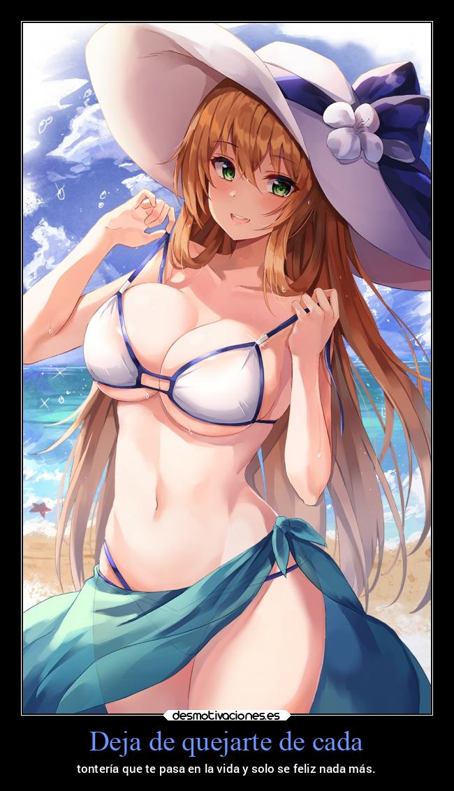 Deja de quejarte de cada - tontería que te pasa en la vida y solo se feliz nada más.