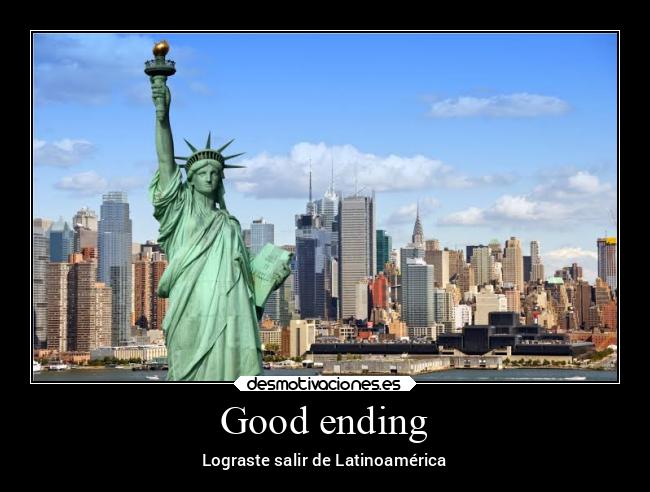 Good ending - Lograste salir de Latinoamérica