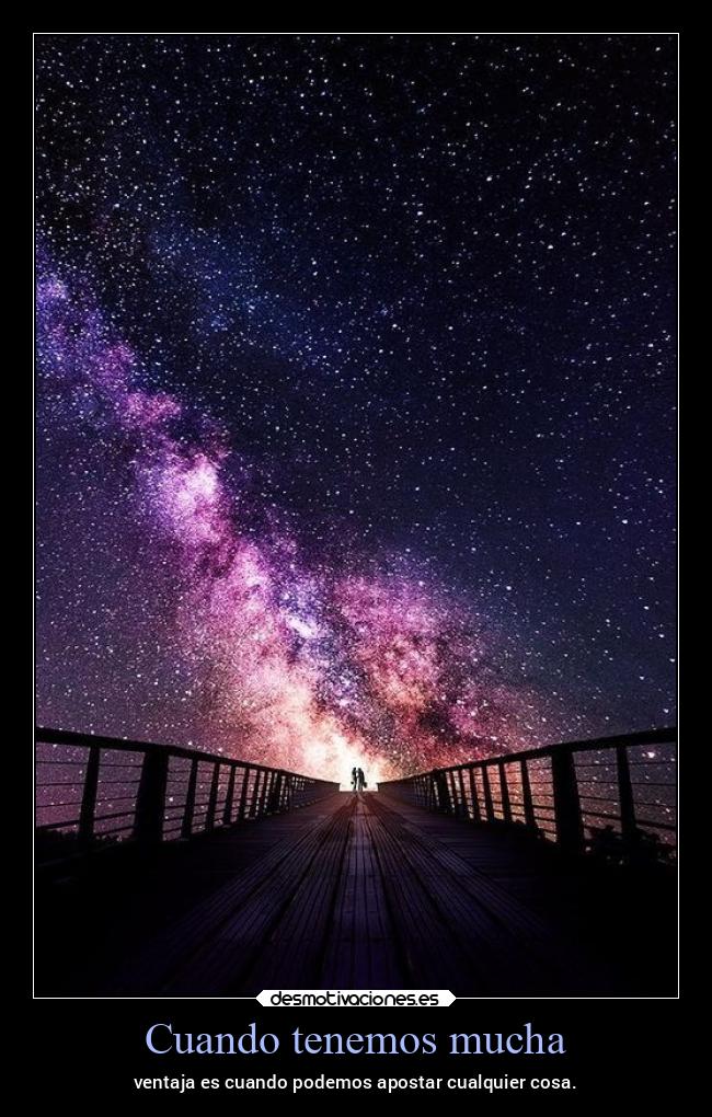 Cuando tenemos mucha - ventaja es cuando podemos apostar cualquier cosa.