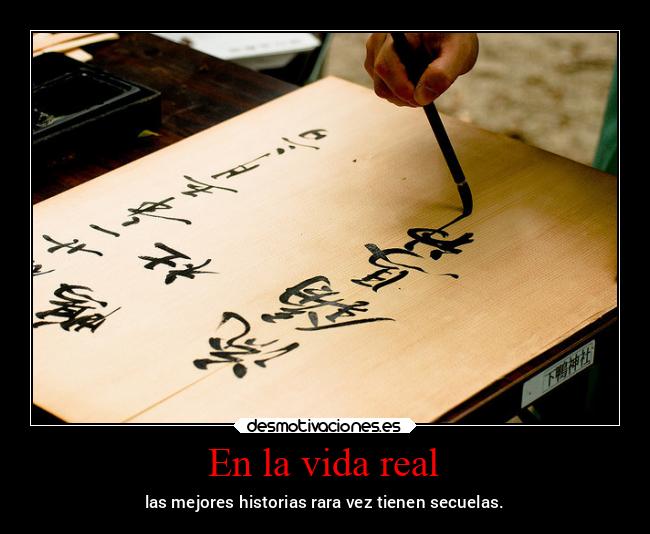 En la vida real - las mejores historias rara vez tienen secuelas.