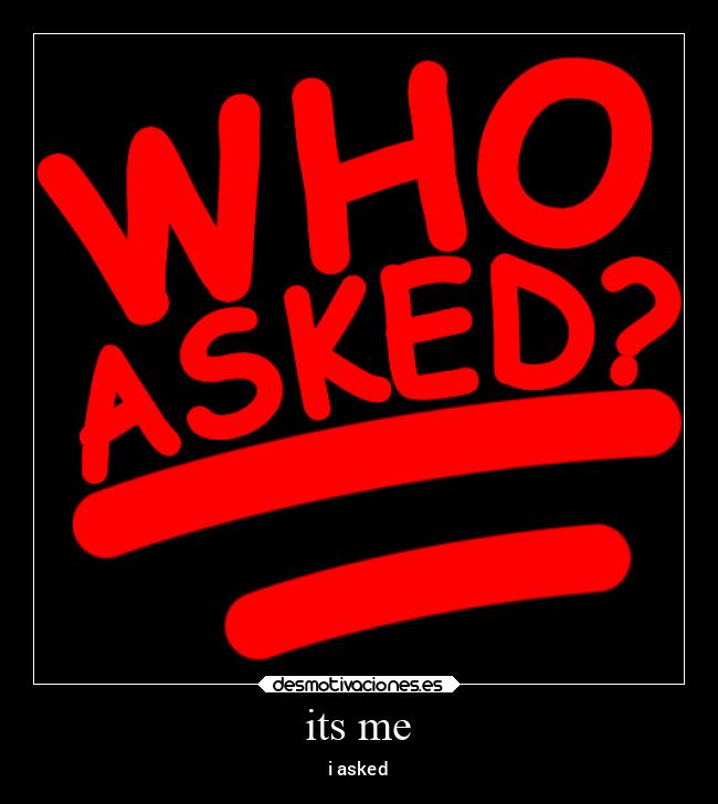 its me - i asked