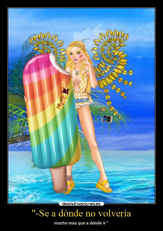 -Se a dónde no volvería - mucho más que a dónde ir