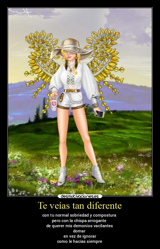 Te veías tan diferente - con tu normal sobriedad y compostura
pero con la chispa arrogante
de querer mis demonios vacilantes
domar
en vez de ignorar
como le hacías siempre