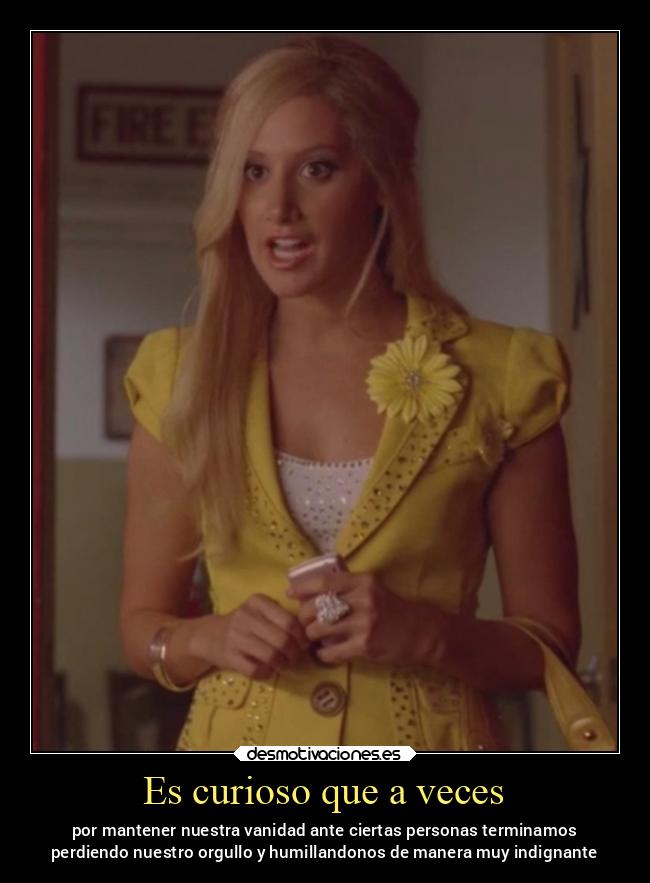Es curioso que a veces - por mantener nuestra vanidad ante ciertas personas terminamos
perdiendo nuestro orgullo y humillandonos de manera muy indignante