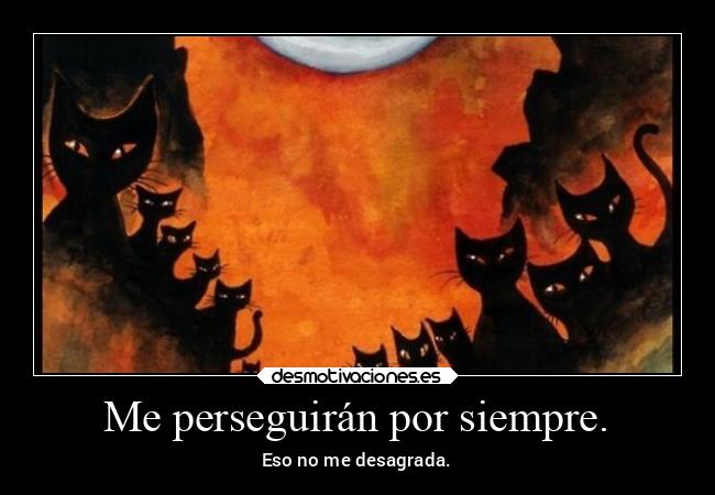 Me perseguirán por siempre. - 