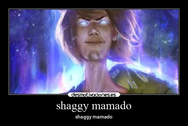 shaggy mamado - shaggy mamado
