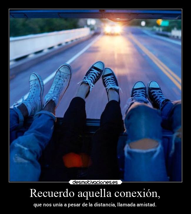 Recuerdo aquella conexión, -