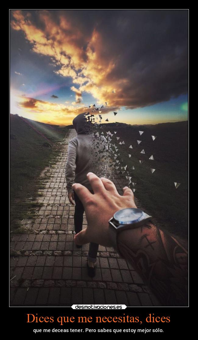 Dices que me necesitas, dices -