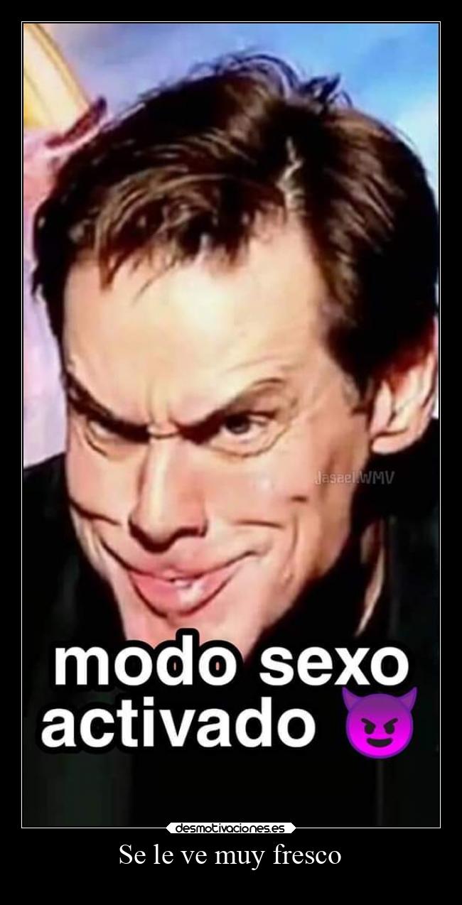 Se le ve muy fresco - 