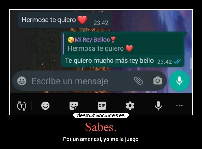 Sabes. - Por un amor así, yo me la juego