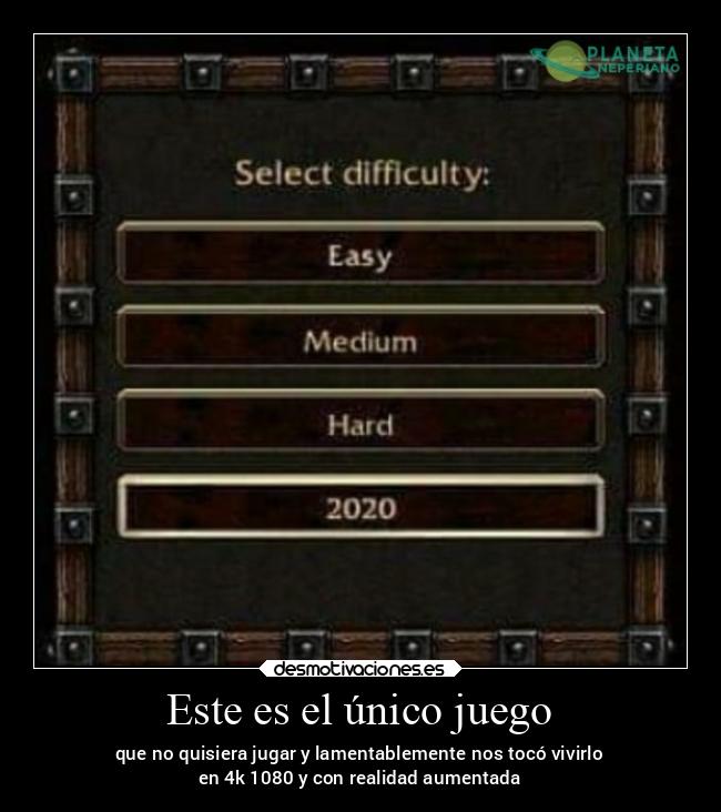 Este es el único juego - que no quisiera jugar y lamentablemente nos tocó vivirlo
en 4k 1080 y con realidad aumentada