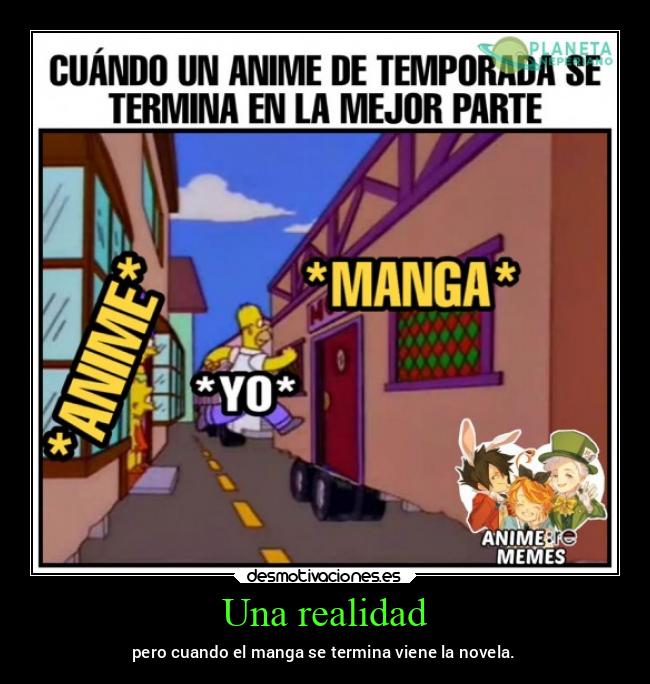 Una realidad - pero cuando el manga se termina viene la novela.