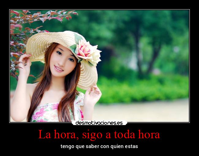 La hora, sigo a toda hora - tengo que saber con quien estas