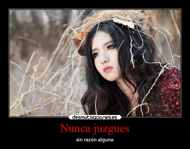 Nunca juzgues - sin razón alguna