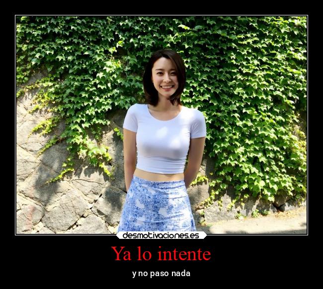 Ya lo intente - y no paso nada