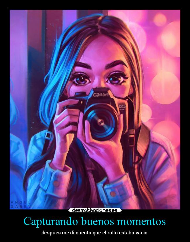 Capturando buenos momentos - después me di cuenta que el rollo estaba vacío