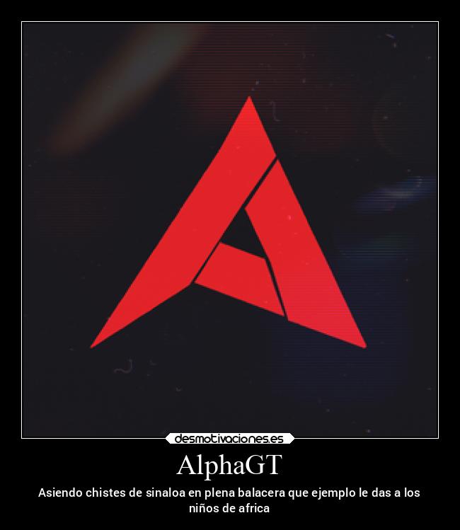 AlphaGT - Asiendo chistes de sinaloa en plena balacera que ejemplo le das a los
niños de africa