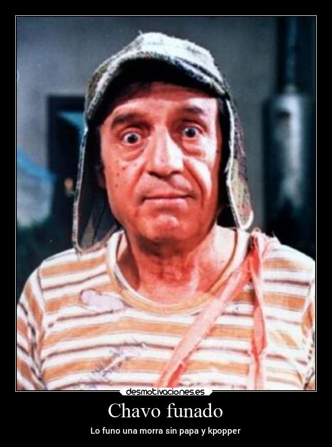 Chavo funado - Lo funo una morra sin papa y kpopper