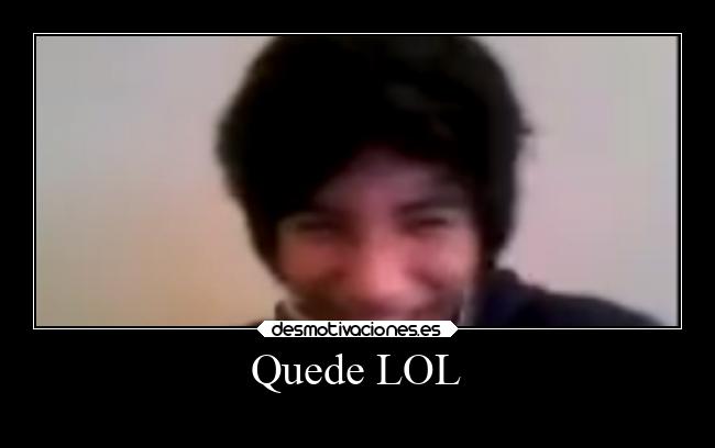 Quede LOL -