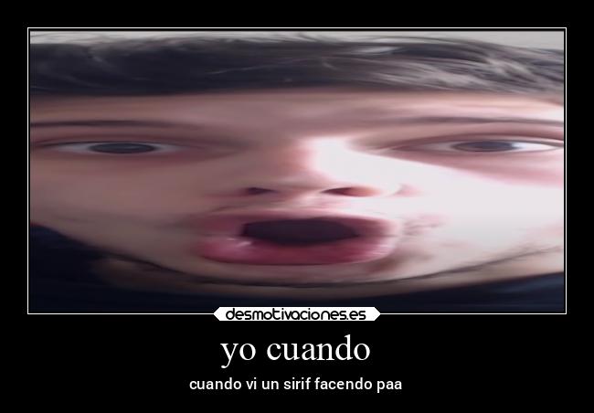 yo cuando - cuando vi un sirif facendo paa