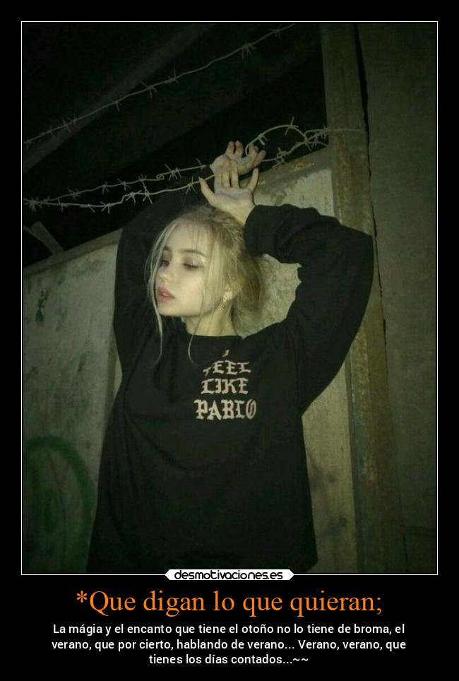 *Que digan lo que quieran; - 