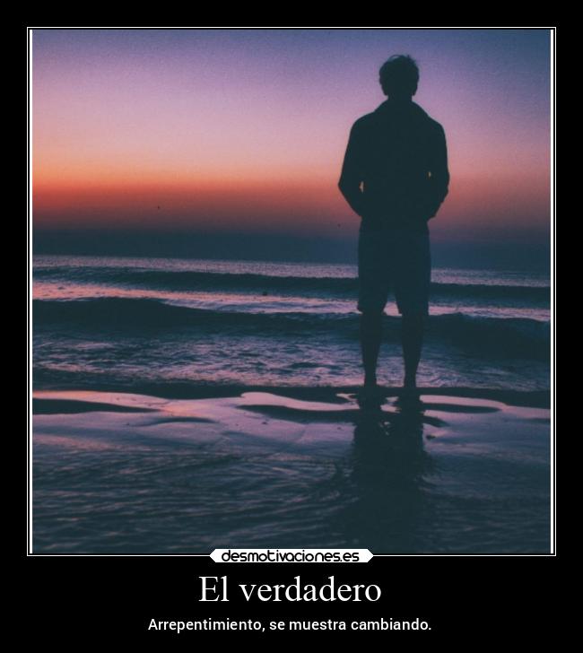 El verdadero - Arrepentimiento, se muestra cambiando.