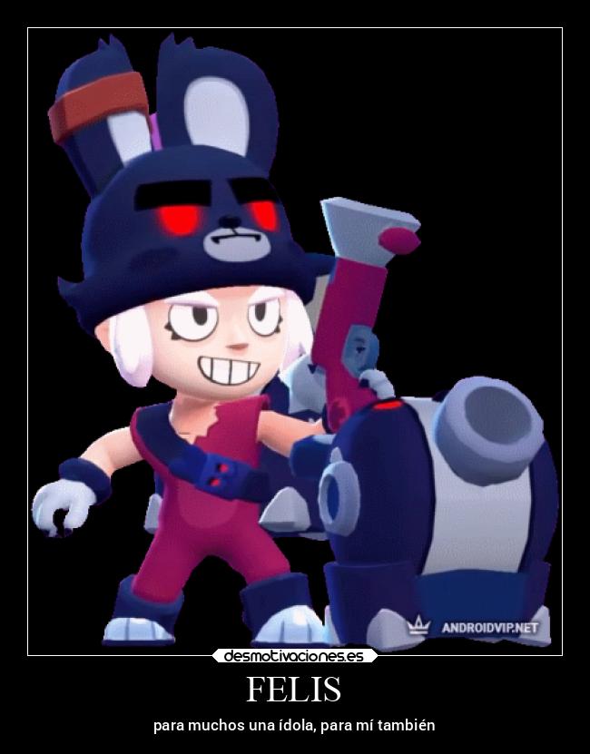 FELIS - para muchos una ídola, para mí también