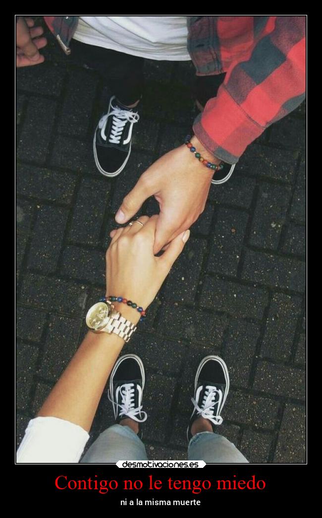 Contigo no le tengo miedo - ni a la misma muerte