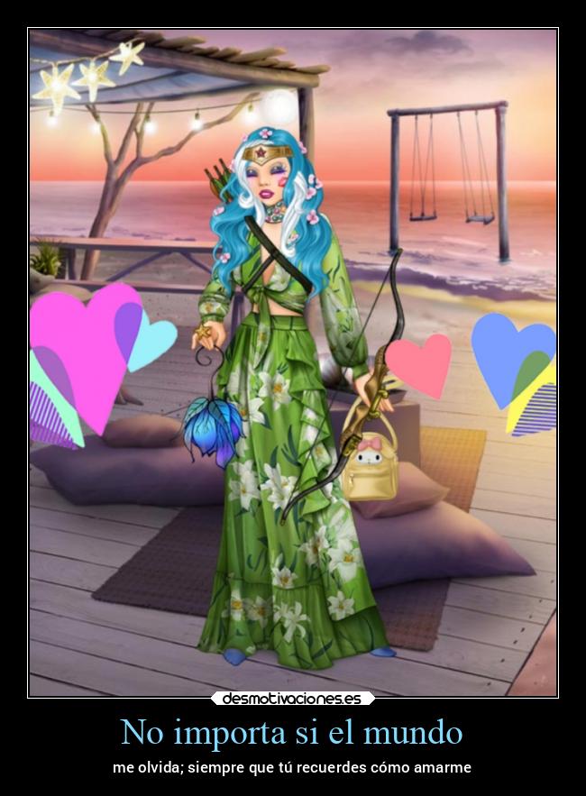 No importa si el mundo - me olvida; siempre que tú recuerdes cómo amarme