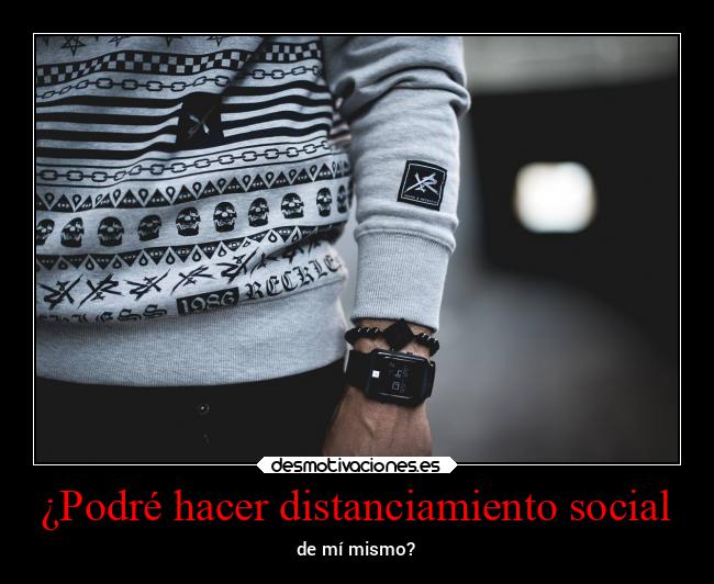 ¿Podré hacer distanciamiento social - de mí mismo?