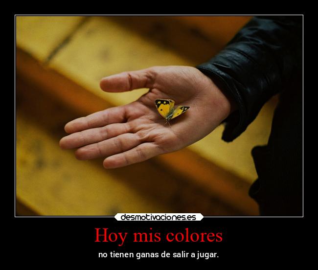Hoy mis colores - no tienen ganas de salir a jugar.