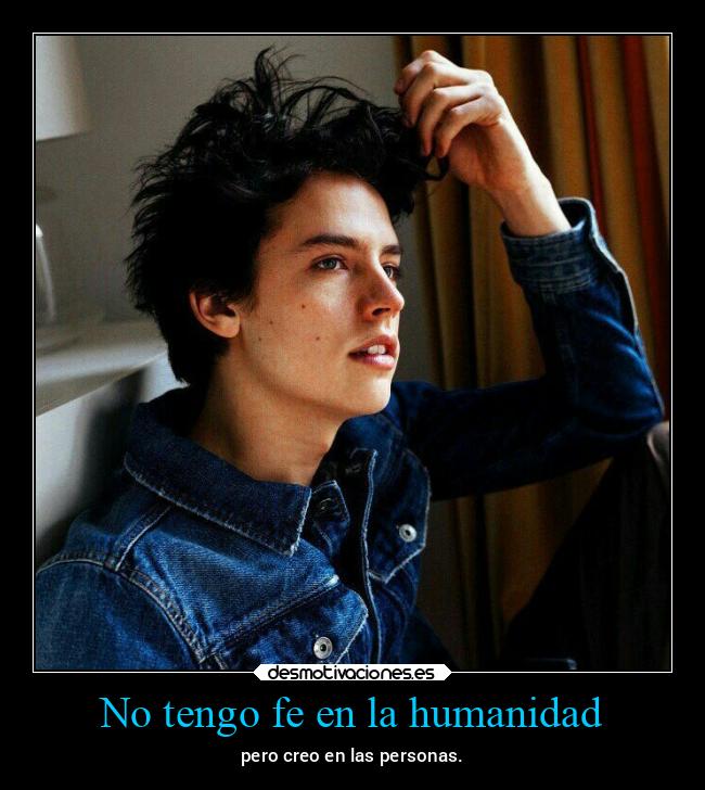 No tengo fe en la humanidad - pero creo en las personas.