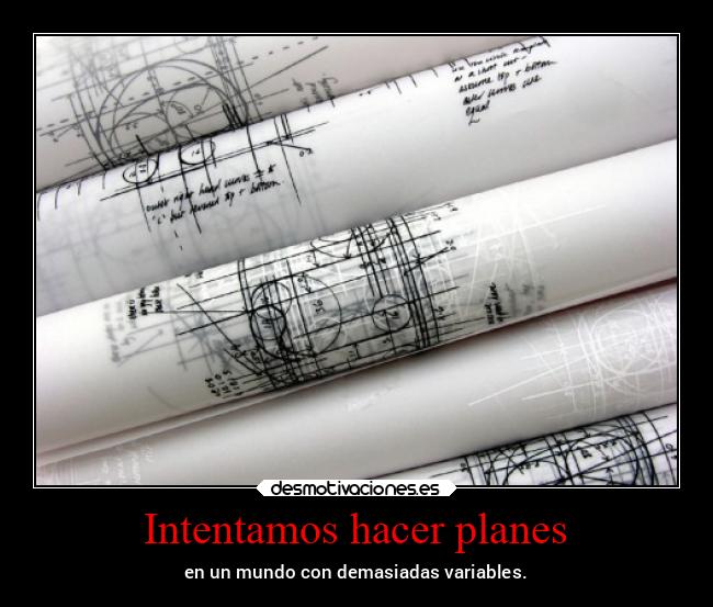 Intentamos hacer planes - en un mundo con demasiadas variables.