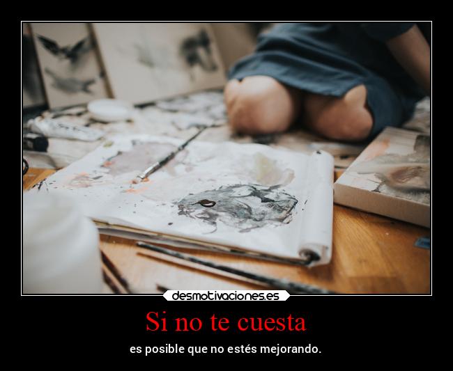 Si no te cuesta - es posible que no estés mejorando.