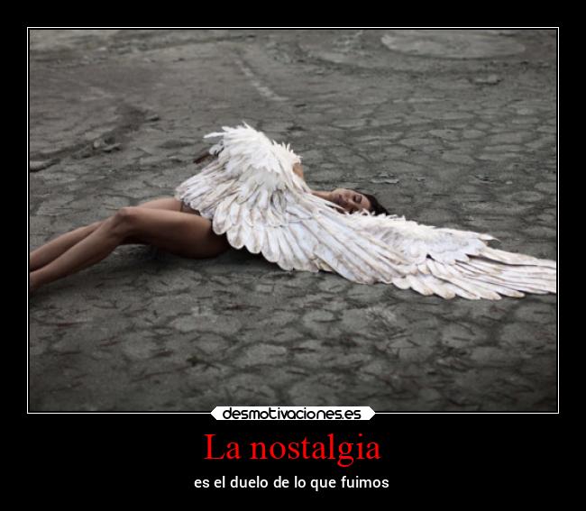 La nostalgia - es el duelo de lo que fuimos