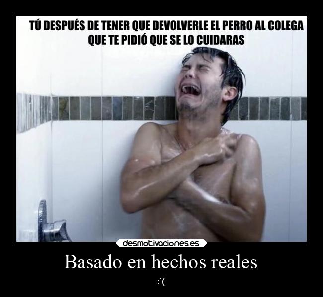 Basado en hechos reales - :´(
