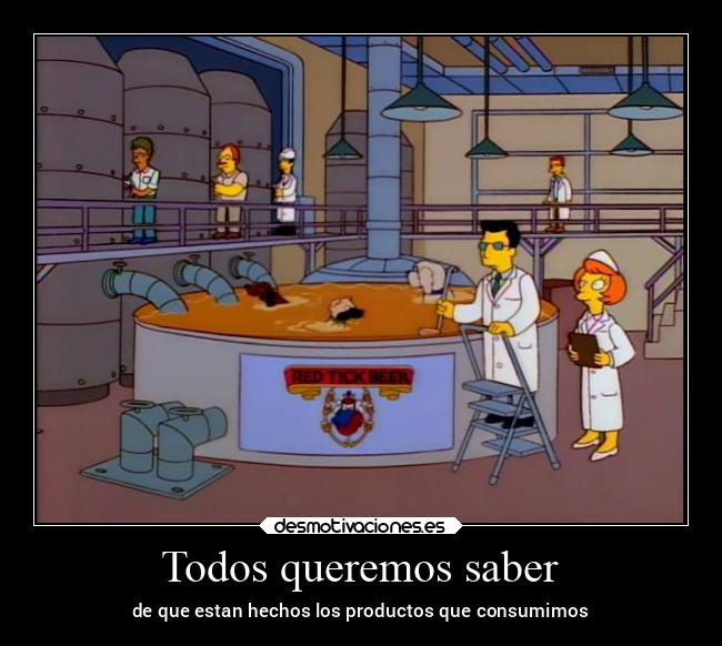 Todos queremos saber - de que estan hechos los productos que consumimos